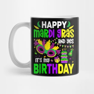 Happy Mardi Gras And Yes It's My Birthday Mug